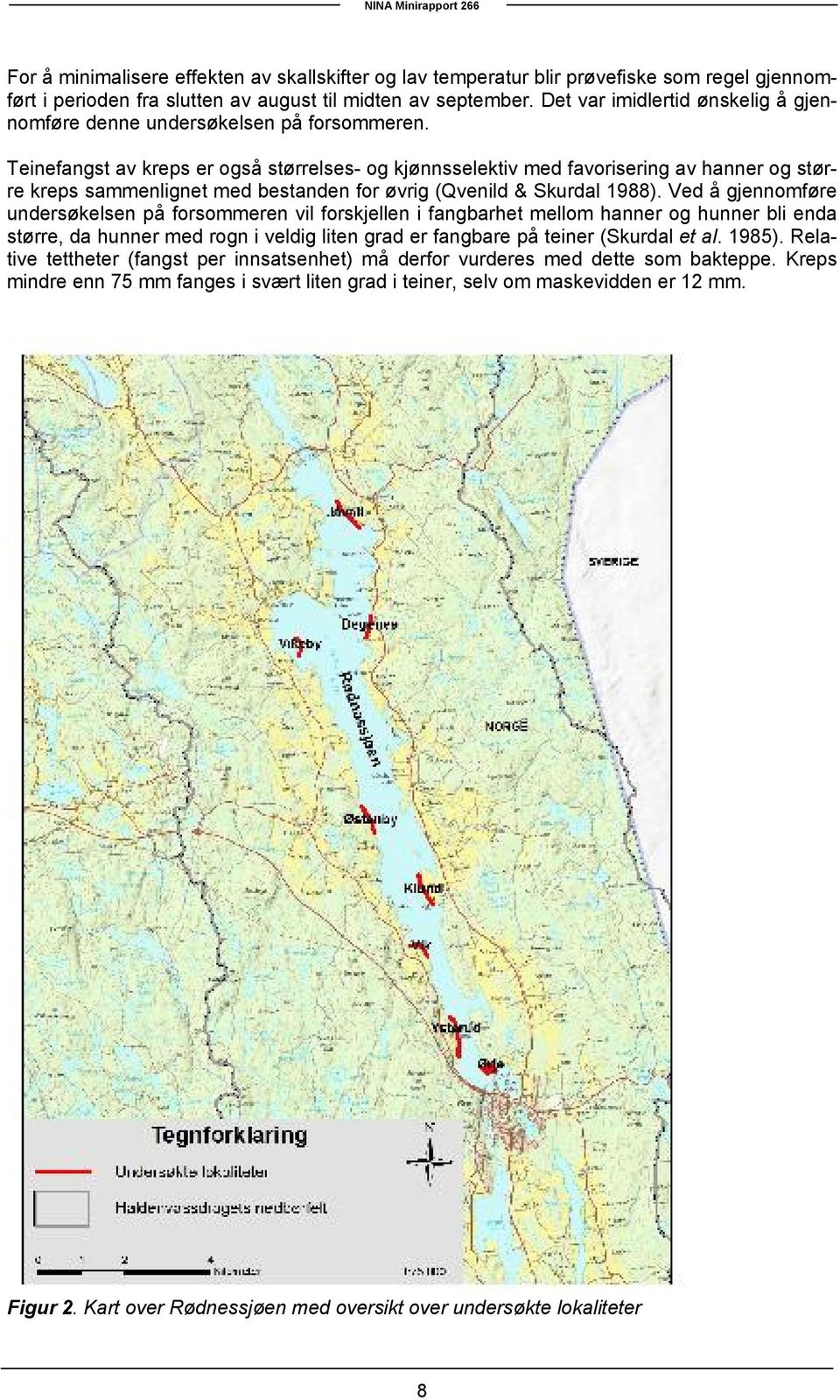 Teinefangst av kreps er også størrelses- og kjønnsselektiv med favorisering av hanner og større kreps sammenlignet med bestanden for øvrig (Qvenild & Skurdal 1988).