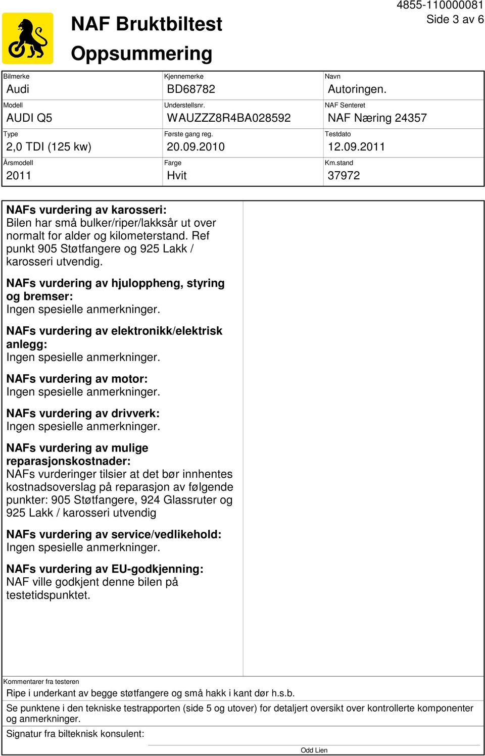 Ref punkt 905 Støtfangere og 925 Lakk / karosseri utvendig.