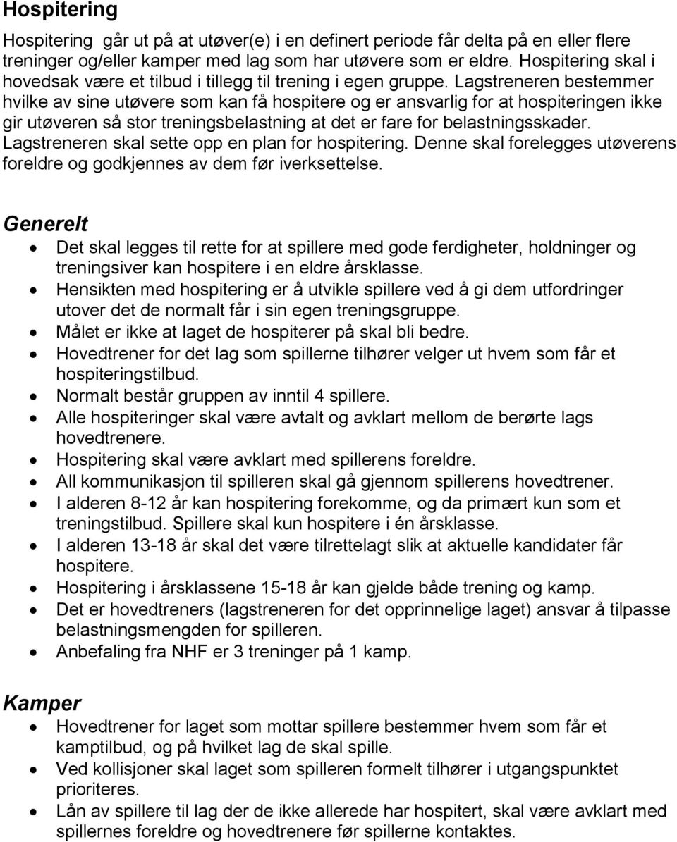 Lagstreneren bestemmer hvilke av sine utøvere som kan få hospitere og er ansvarlig for at hospiteringen ikke gir utøveren så stor treningsbelastning at det er fare for belastningsskader.