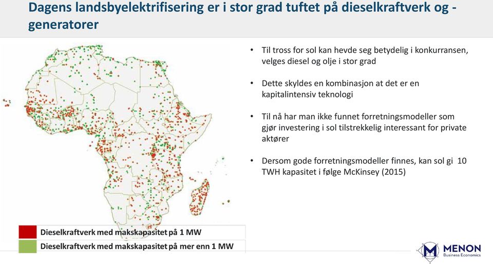 kapitalintensiv teknologi Til nå har man ikke funnet forretningsmodeller som gjør investering i sol tilstrekkelig