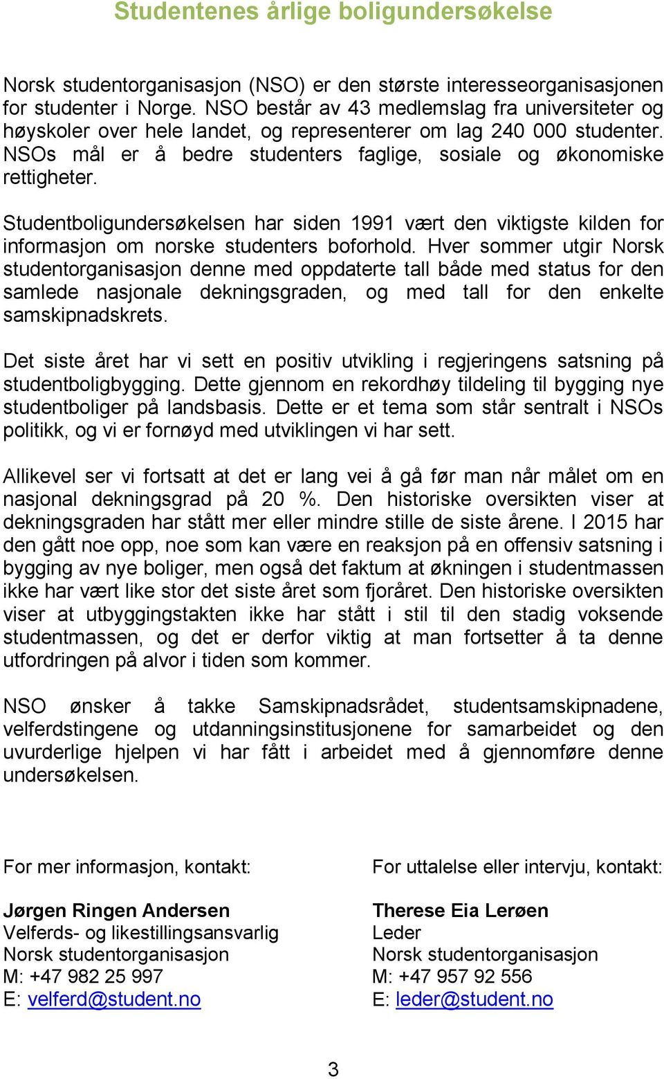 Studentboligundersøkelsen har siden 1991 vært den viktigste kilden for informasjon om norske studenters boforhold.