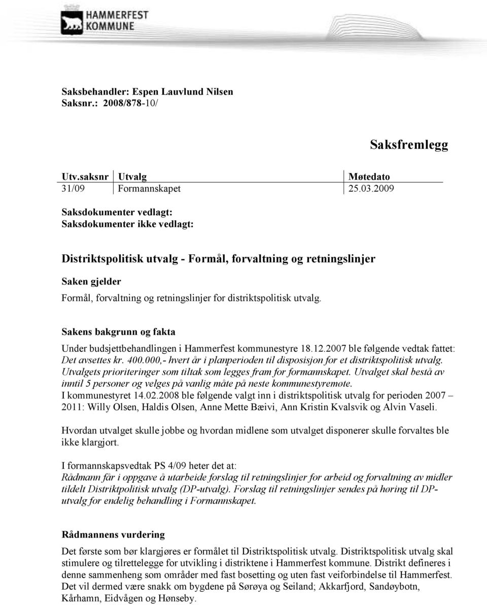 utvalg. Sakens bakgrunn og fakta Under budsjettbehandlingen i Hammerfest kommunestyre 18.12.2007 ble følgende vedtak fattet: Det avsettes kr. 400.