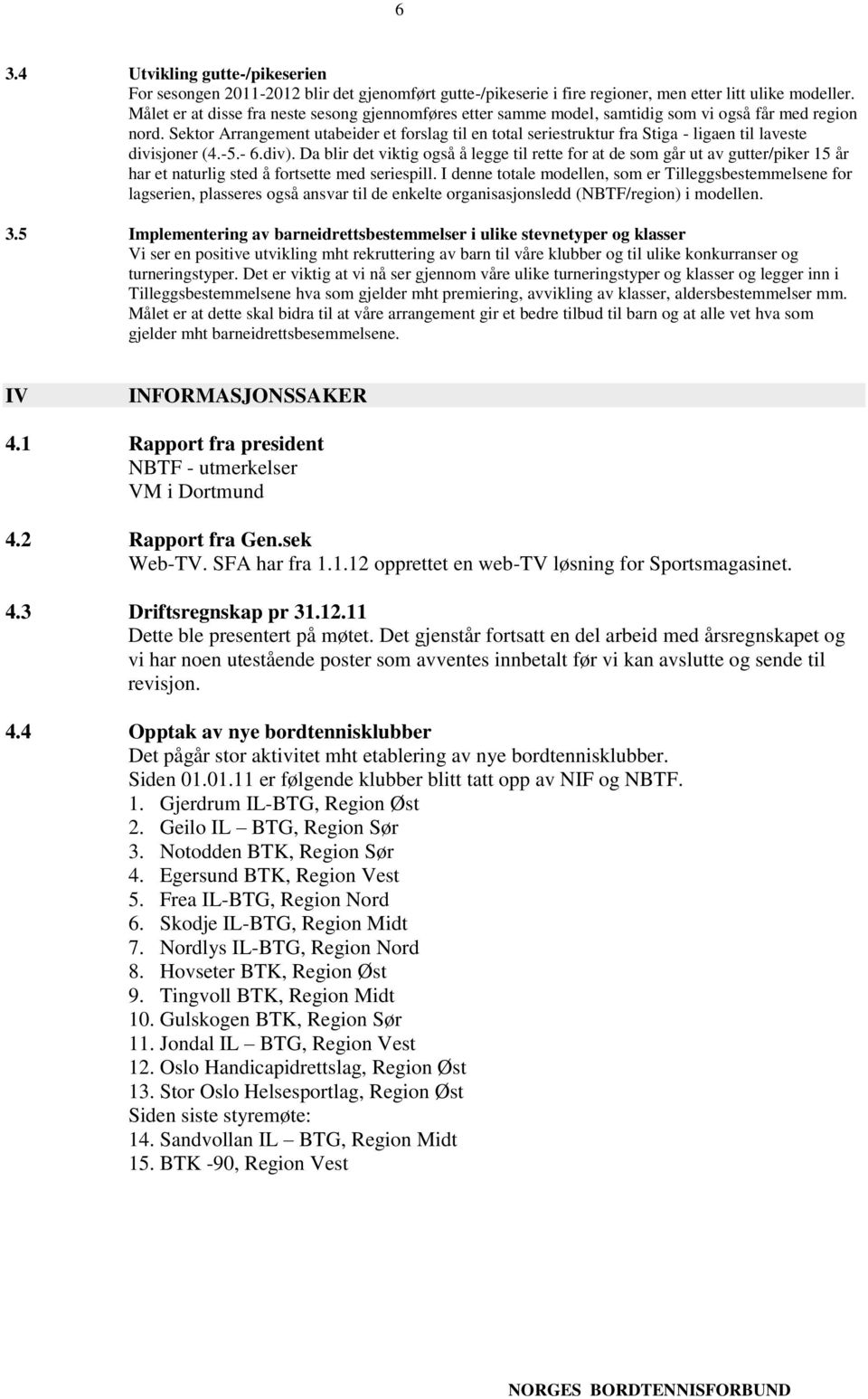 Sektor Arrangement utabeider et forslag til en total seriestruktur fra Stiga - ligaen til laveste divisjoner (4.-5.- 6.div).