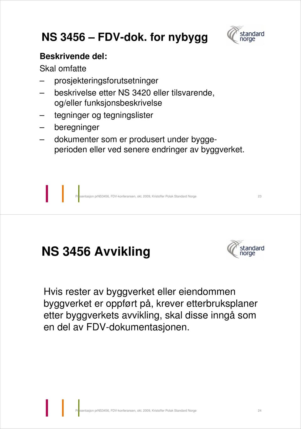 tegningslister beregninger dokumenter som er produsert under byggeperioden eller ved senere endringer av byggverket. Presentasjon prns3456, FDV-konferansen, okt.