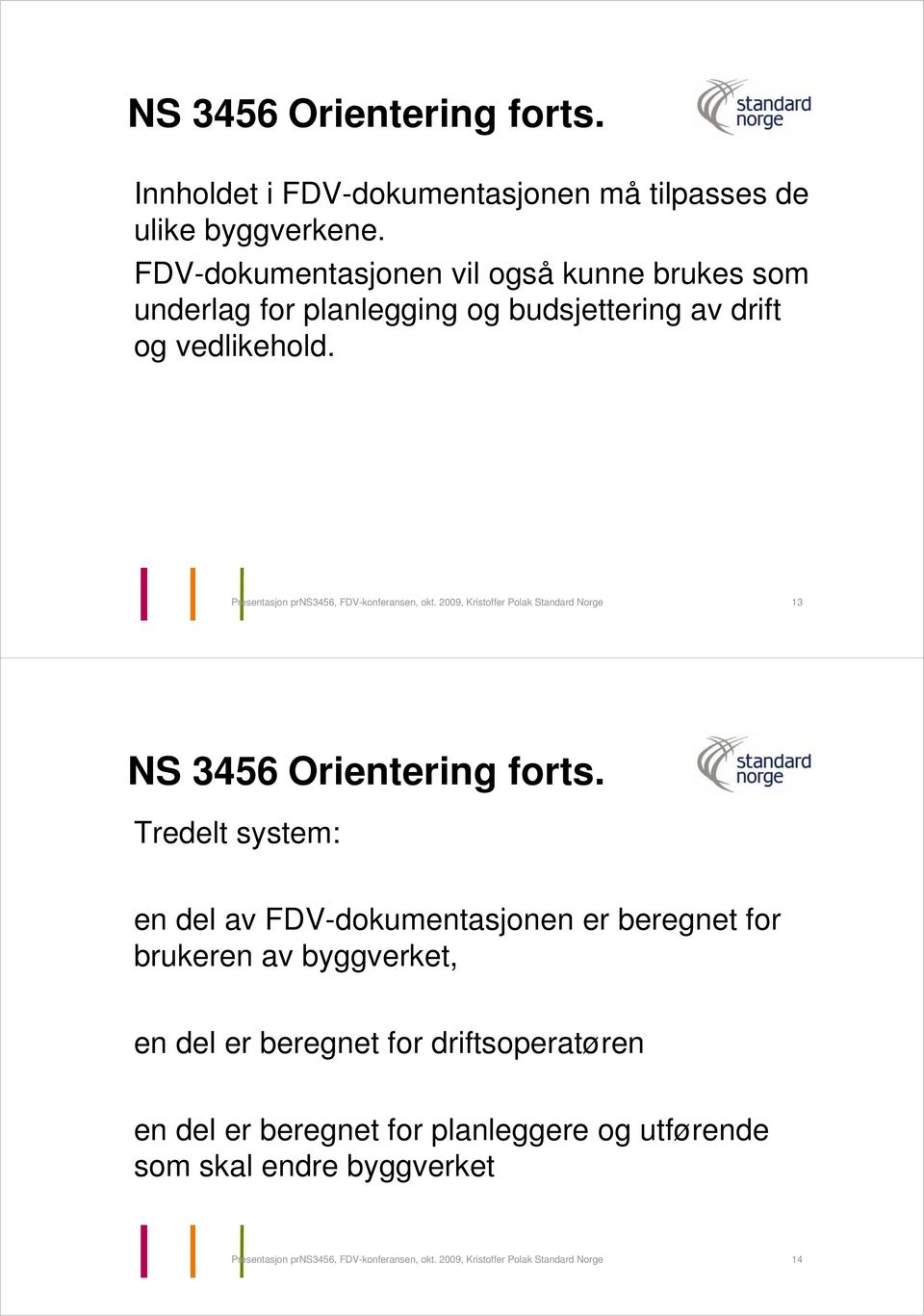 Presentasjon prns3456, FDV-konferansen, okt. 2009, Kristoffer Polak Standard Norge 13 NS 3456 Orientering forts.