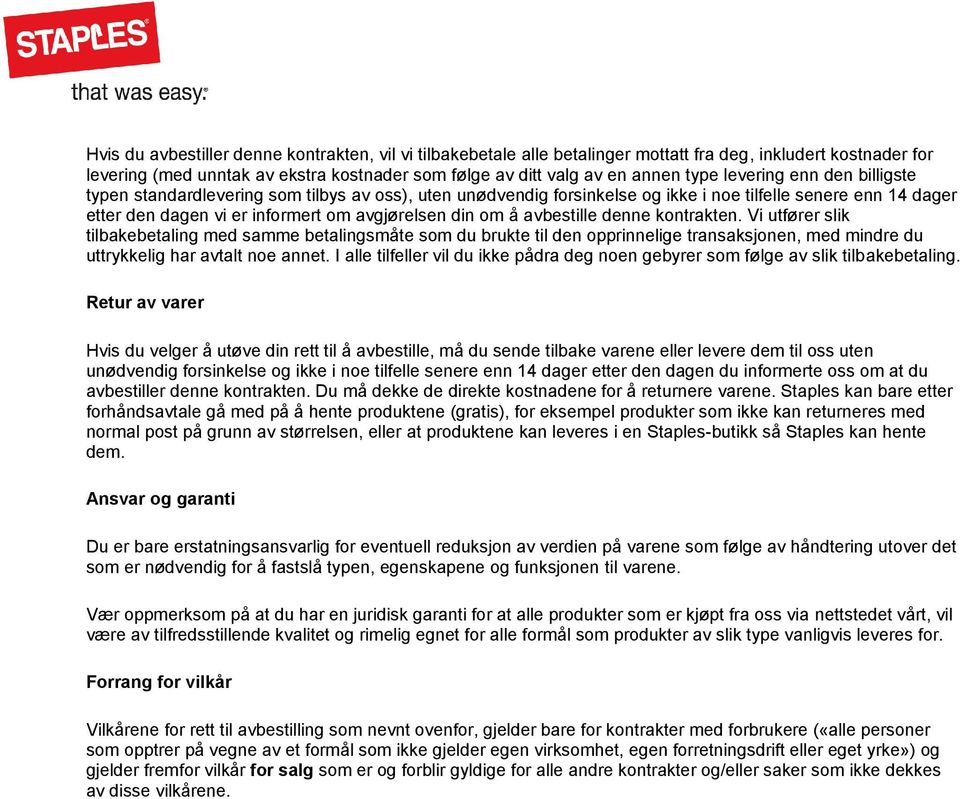 avbestille denne kontrakten. Vi utfører slik tilbakebetaling med samme betalingsmåte som du brukte til den opprinnelige transaksjonen, med mindre du uttrykkelig har avtalt noe annet.