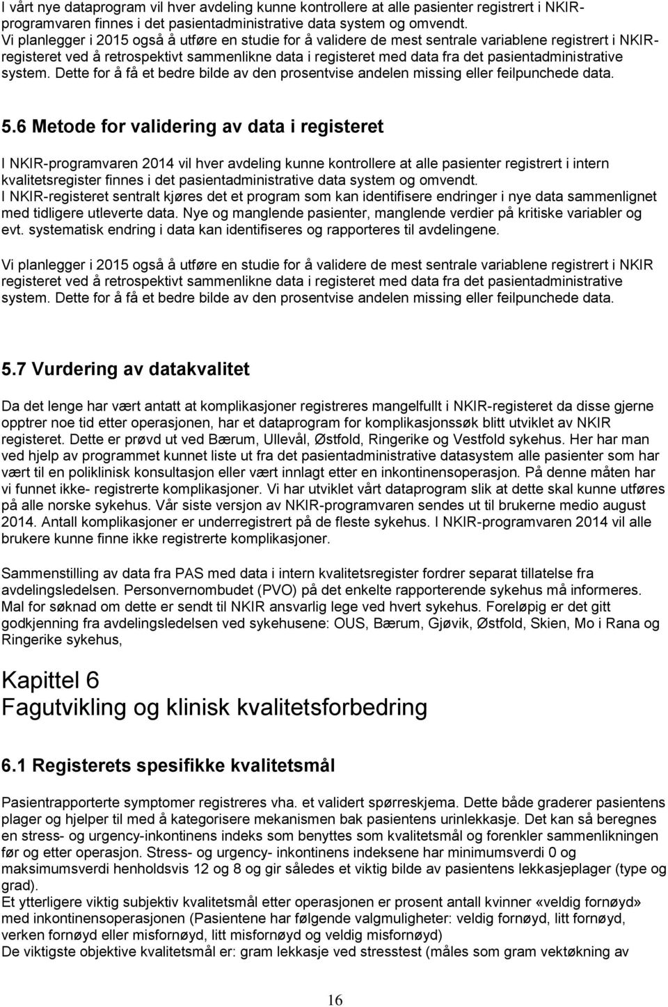 pasientadministrative system. Dette for å få et bedre bilde av den prosentvise andelen missing eller feilpunchede data. 5.