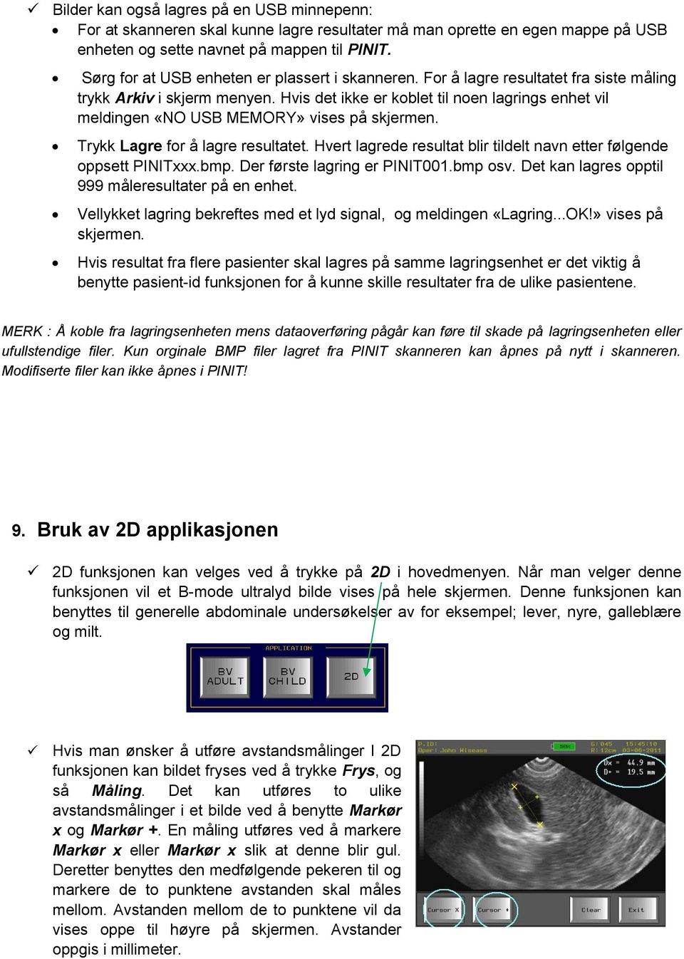 Hvis det ikke er koblet til noen lagrings enhet vil meldingen «NO USB MEMORY» vises på skjermen. Trykk Lagre for å lagre resultatet.