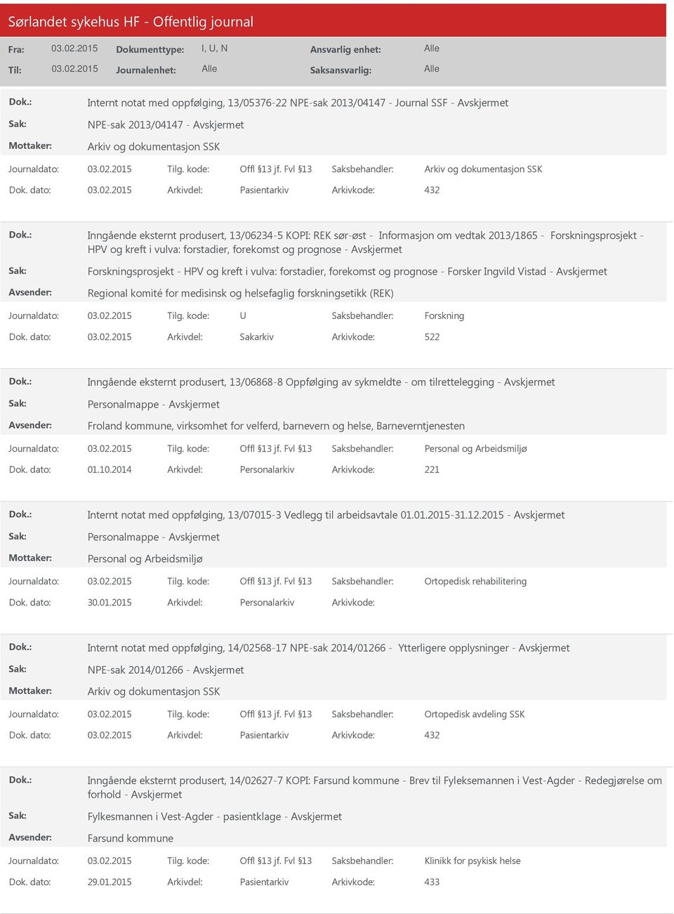 forstadier, forekomst og prognose - Forsker Ingvild Vistad - Regional komité for medisinsk og helsefaglig forskningsetikk (REK) Forskning 522 Inngående eksternt produsert, 13/06868-8 Oppfølging av