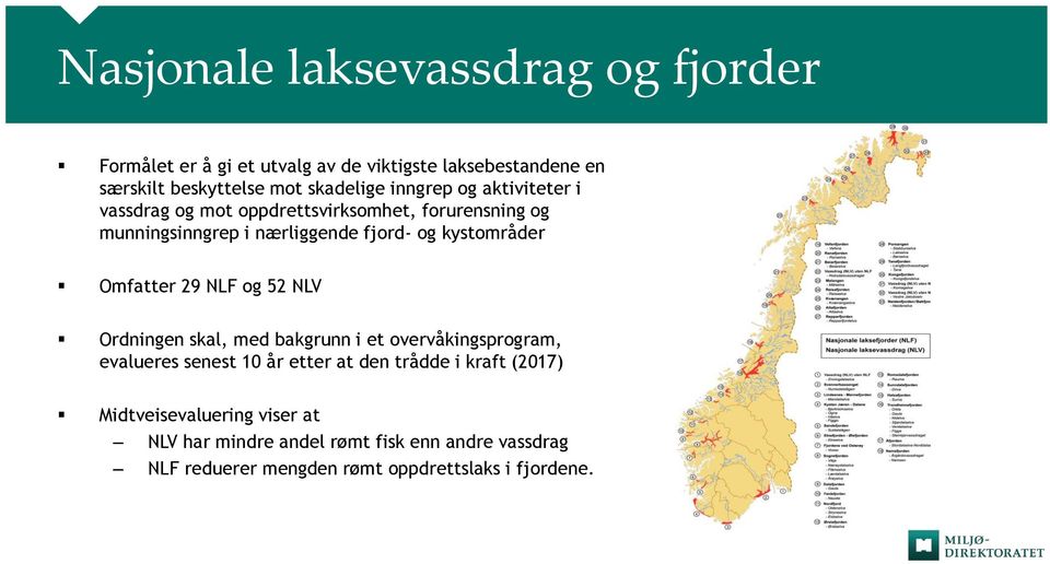 Omfatter 29 NLF og 52 NLV Ordningen skal, med bakgrunn i et overvåkingsprogram, evalueres senest 10 år etter at den trådde i kraft