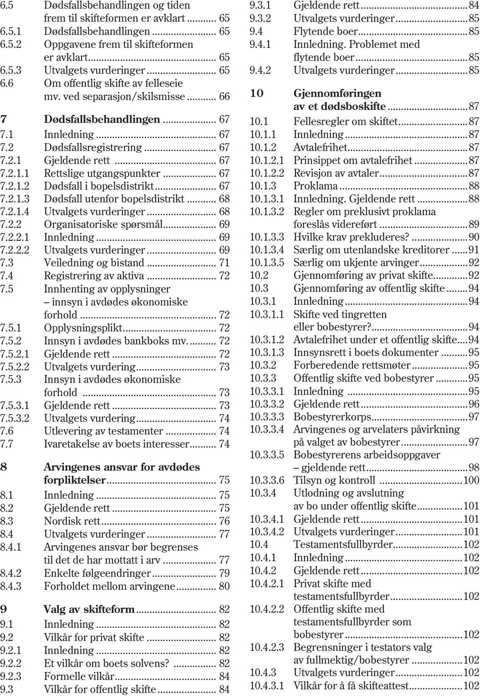 .. 67 7.2.1.3 Dødsfall utenfor bopelsdistrikt... 68 7.2.1.4 Utvalgets vurderinger... 68 7.2.2 Organisatoriske spørsmål... 69 7.2.2.1 Innledning... 69 7.2.2.2 Utvalgets vurderinger... 69 7.3 Veiledning og bistand.