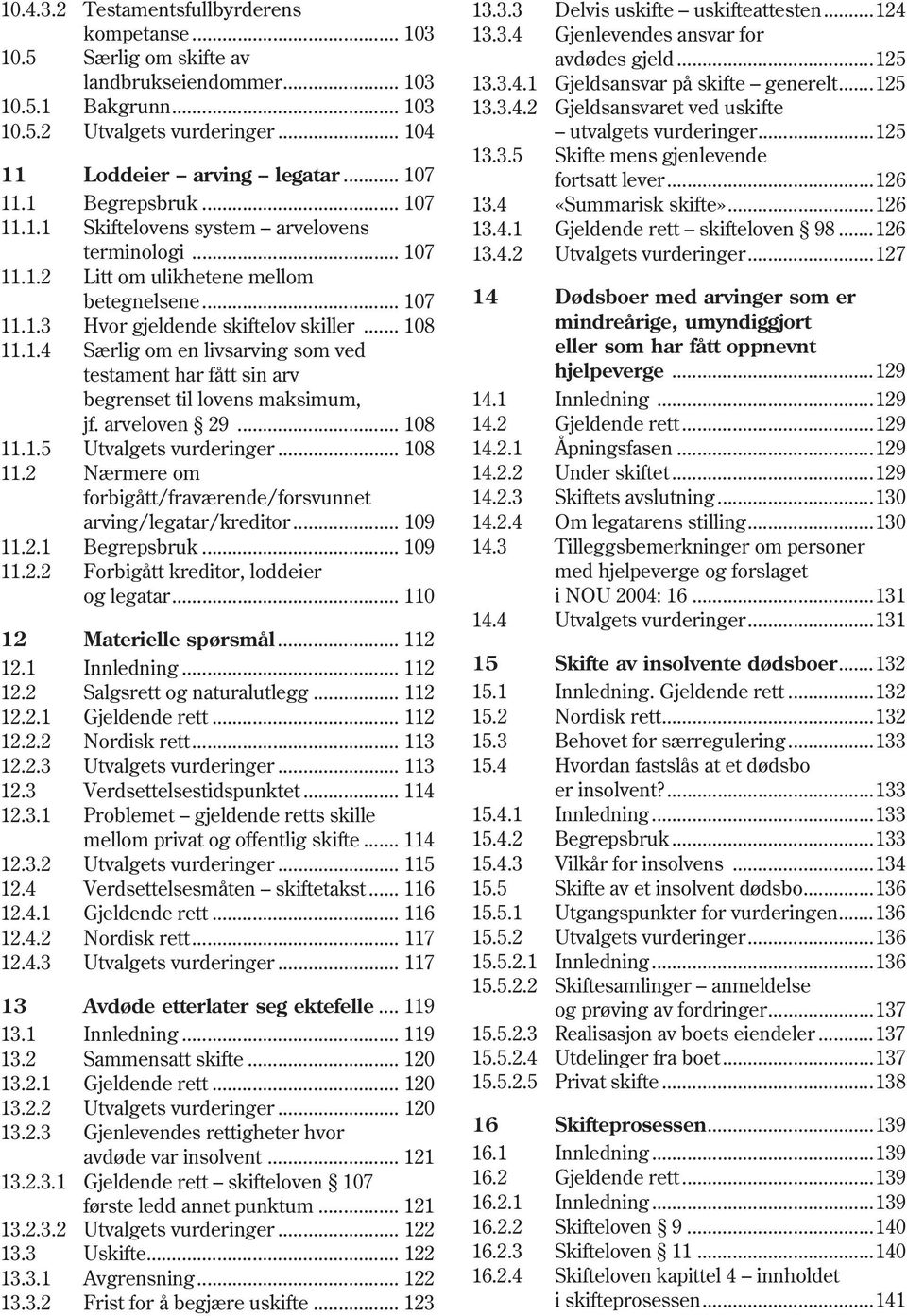 arveloven 29... 108 11.1.5 Utvalgets vurderinger... 108 11.2 Nærmere om forbigått/fraværende/forsvunnet arving/legatar/kreditor... 109 11.2.1 Begrepsbruk... 109 11.2.2 Forbigått kreditor, loddeier og legatar.