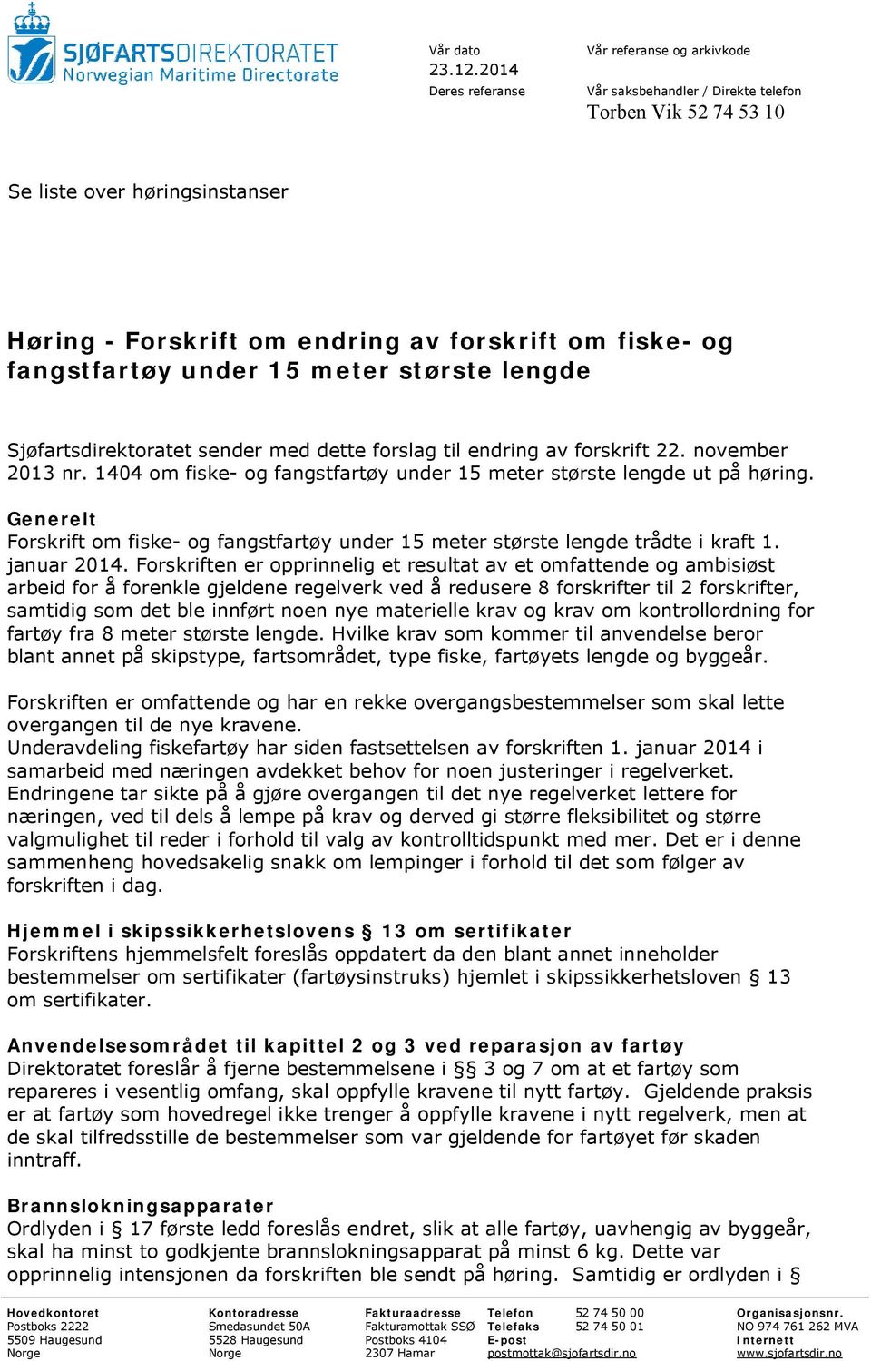 fangstfartøy under 15 meter største lengde Sjøfartsdirektoratet sender med dette forslag til endring av forskrift 22. november 2013 nr.