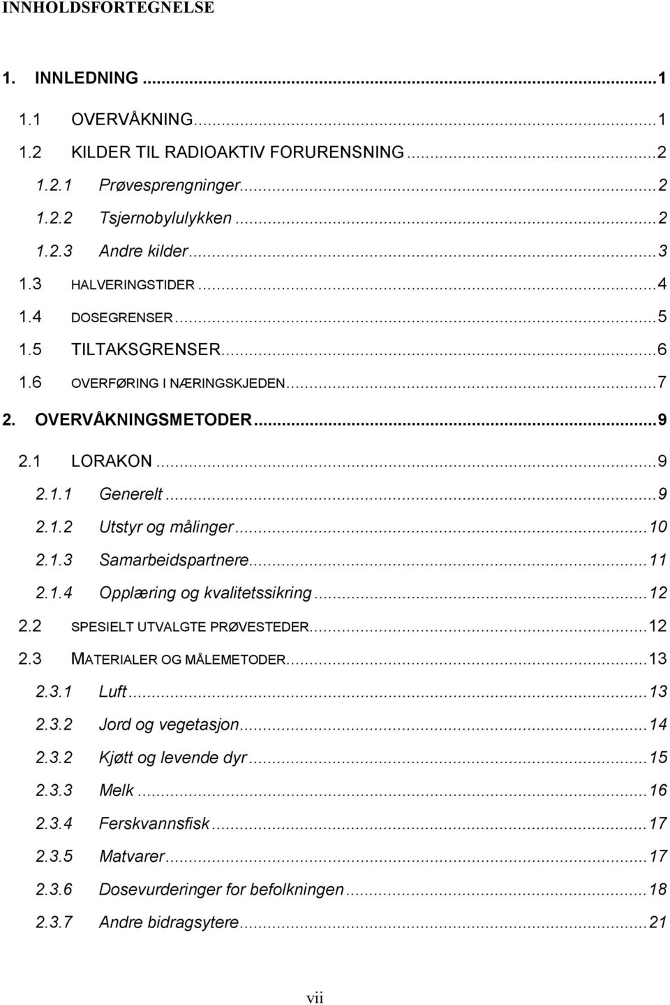 ..10 2.1.3 Samarbeidspartnere...11 2.1.4 Opplæring og kvalitetssikring...12 2.2 SPESIELT UTVALGTE PRØVESTEDER...12 2.3 MATERIALER OG MÅLEMETODER...13 2.3.1 Luft...13 2.3.2 Jord og vegetasjon.