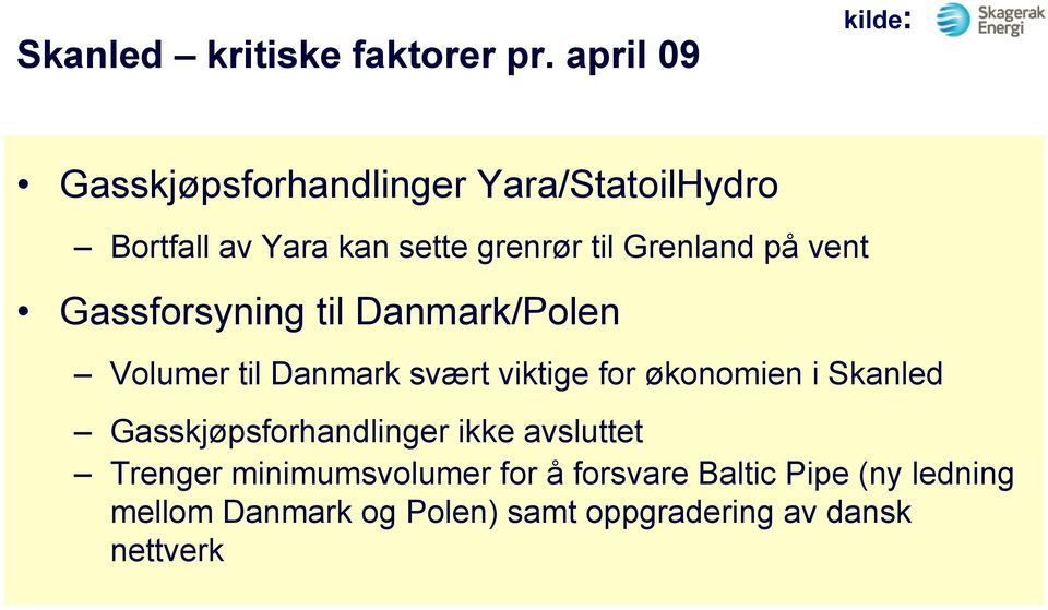 Grenland på vent Gassforsyning til Danmark/Polen Volumer til Danmark svært viktige for økonomien i