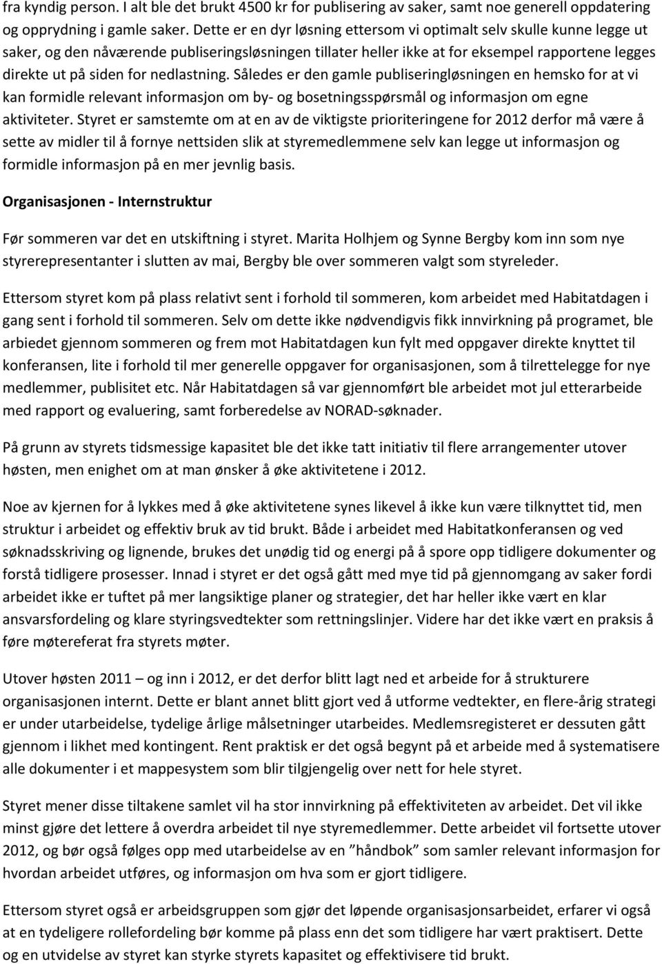 nedlastning. Således er den gamle publiseringløsningen en hemsko for at vi kan formidle relevant informasjon om by og bosetningsspørsmål og informasjon om egne aktiviteter.