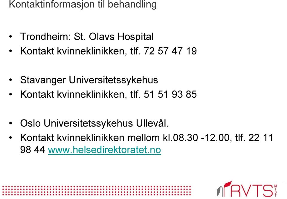 72 57 47 19 Stavanger Universitetssykehus Kontakt kvinneklinikken, tlf.