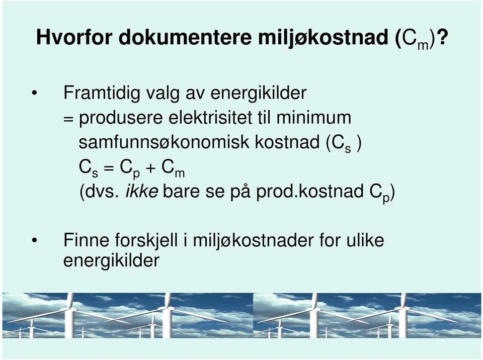 minimum samfunnsøkonomisk kostnad (C s ) C s = C p + C m (dvs.