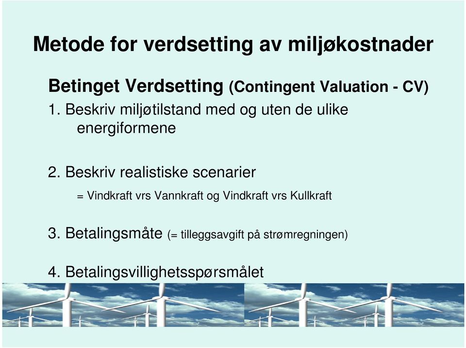 Beskriv realistiske scenarier = Vindkraft vrs Vannkraft og Vindkraft vrs