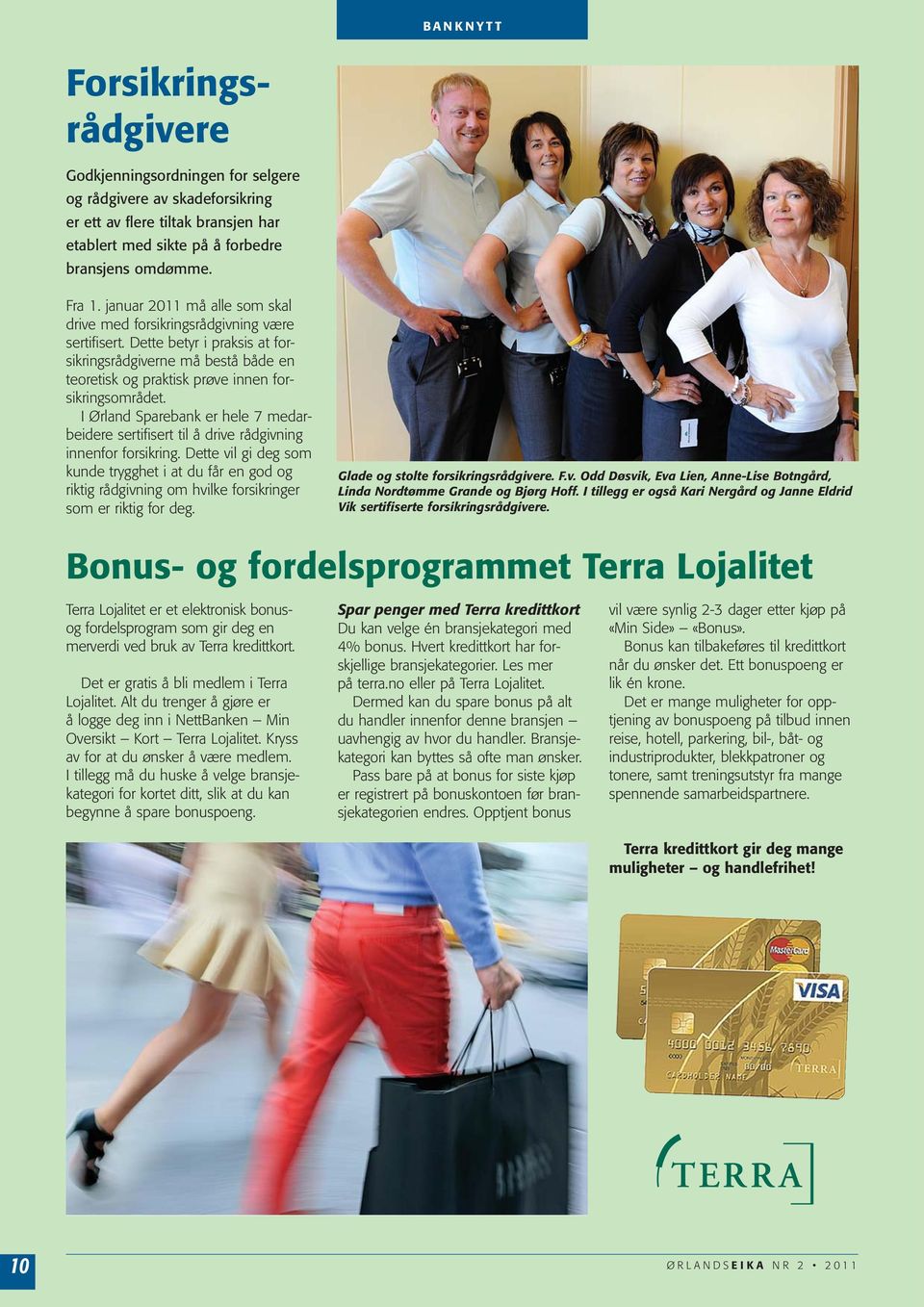 I Ørland Sparebank er hele 7 medarbeidere sertifisert til å drive rådgivning innenfor forsikring.