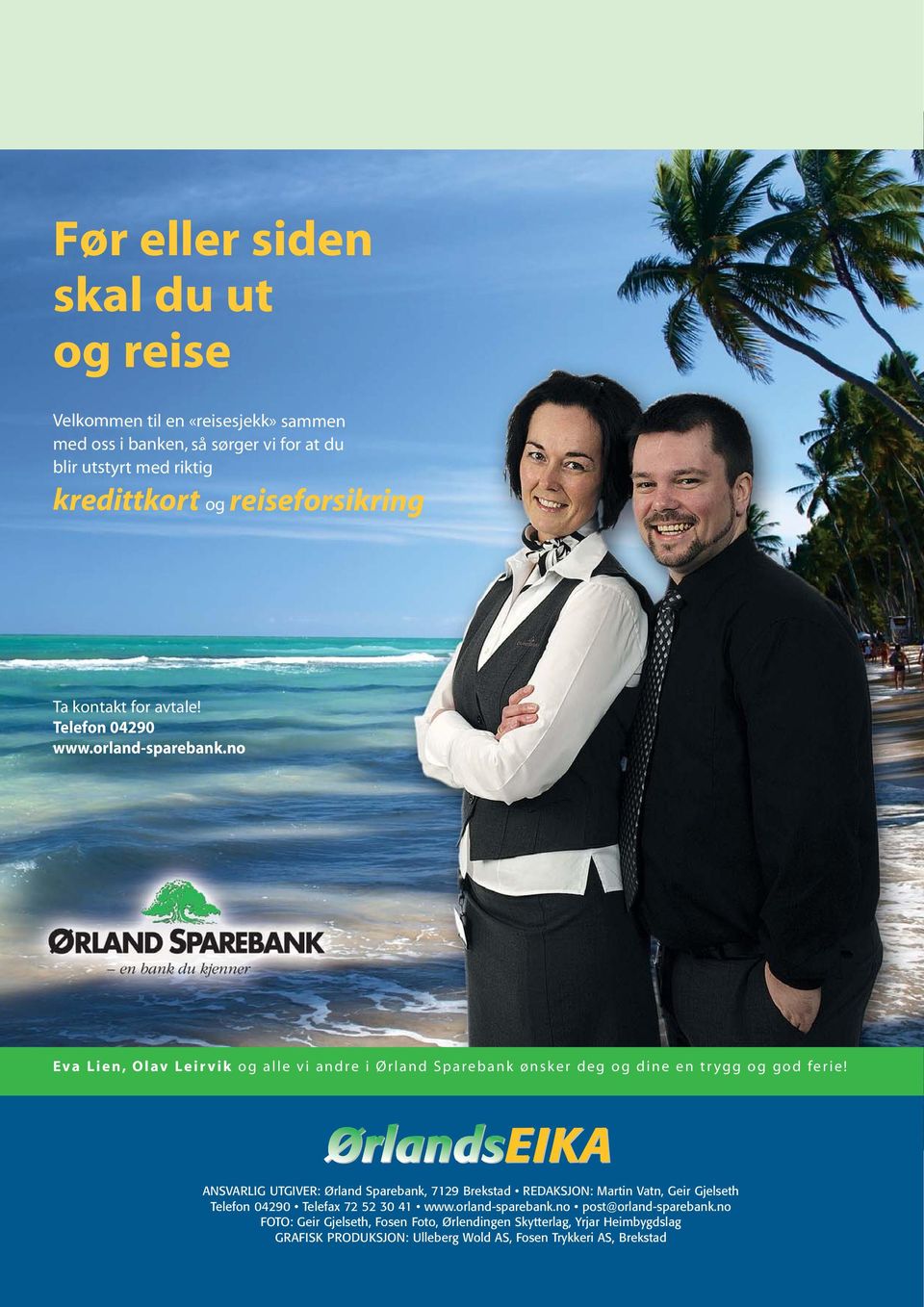 no Eva Lien, Olav Leirvik og alle vi andre i Ørland Sparebank ønsker deg og dine en trygg og god ferie!