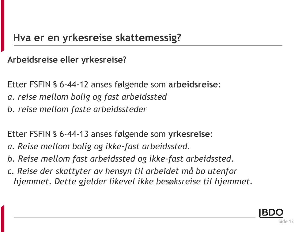 reise mellom faste arbeidssteder Etter FSFIN 6-44-13 anses følgende som yrkesreise: a.