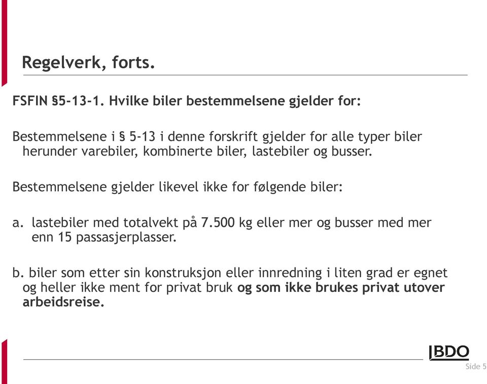 kombinerte biler, lastebiler og busser. Bestemmelsene gjelder likevel ikke for følgende biler: a. lastebiler med totalvekt på 7.