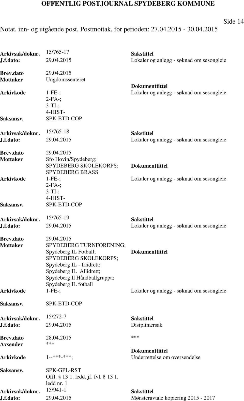 2015 Lokaler og anlegg - søknad om sesongleie Mottaker Sfo Hovin/Spydeberg; SPYDEBERG SKOLEKORPS; SPYDEBERG BRASS 1-FE-; 4-HIST- SPK-ETD-COP Lokaler og anlegg - søknad om sesongleie Arkivsak/doknr.