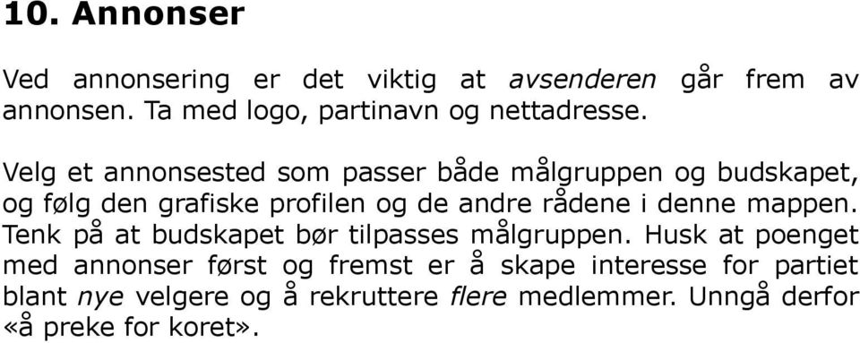 Velg et annonsested som passer både målgruppen og budskapet, og følg den grafiske profilen og de andre rådene i