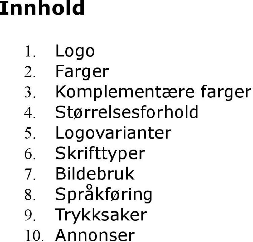 Størrelsesforhold 5. Logovarianter 6.