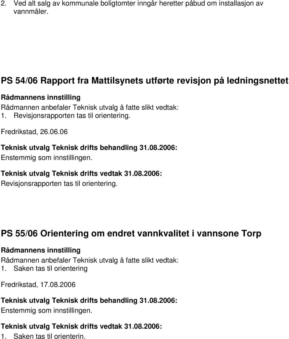 Revisjonsrapporten tas til orientering. Fredrikstad, 26.06.06 Teknisk utvalg Teknisk drifts vedtak 31.08.
