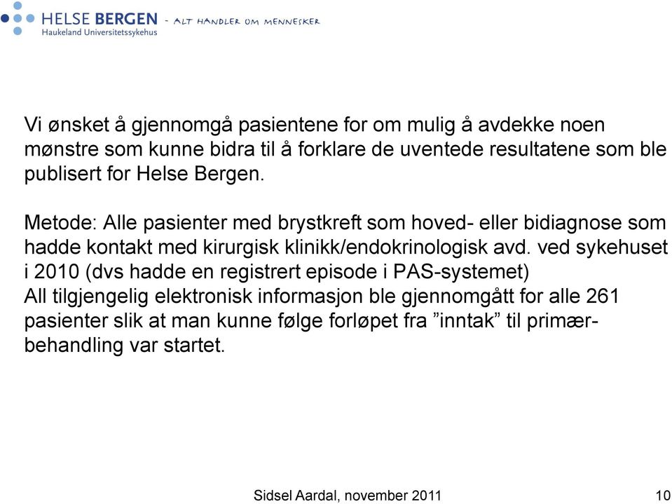 Metode: Alle pasienter med brystkreft som hoved- eller bidiagnose som hadde kontakt med kirurgisk klinikk/endokrinologisk avd.