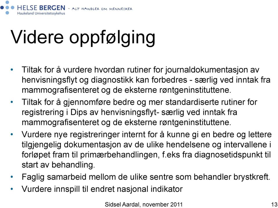 Tiltak for å gjennomføre bedre og mer standardiserte rutiner for registrering i Dips av henvisningsflyt- særlig ved inntak fra mammografisenteret og de eksterne  Vurdere nye registreringer