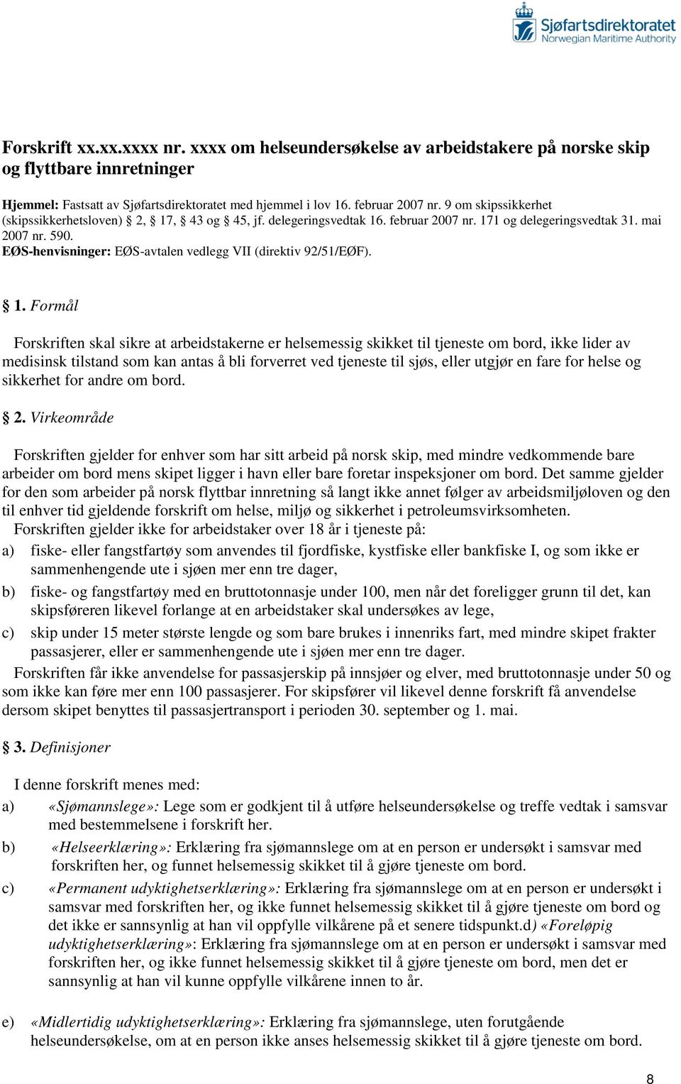 EØS-henvisninger: EØS-avtalen vedlegg VII (direktiv 92/51/EØF). 1.