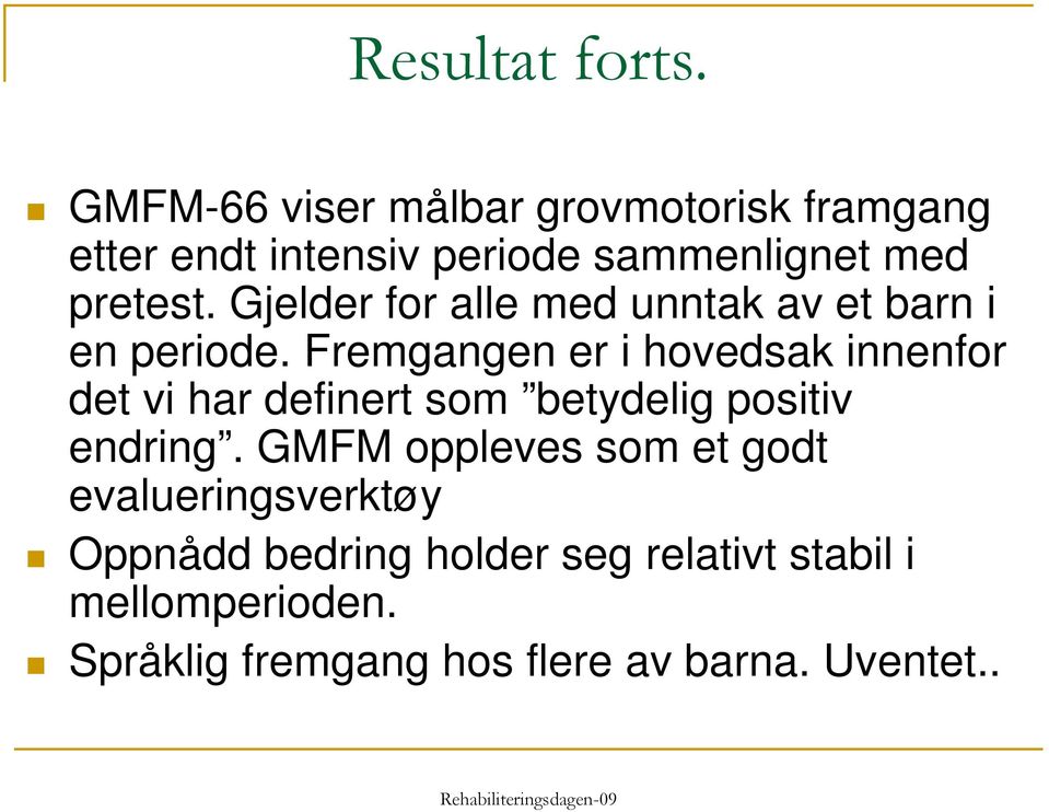 Gjelder for alle med unntak av et barn i en periode.