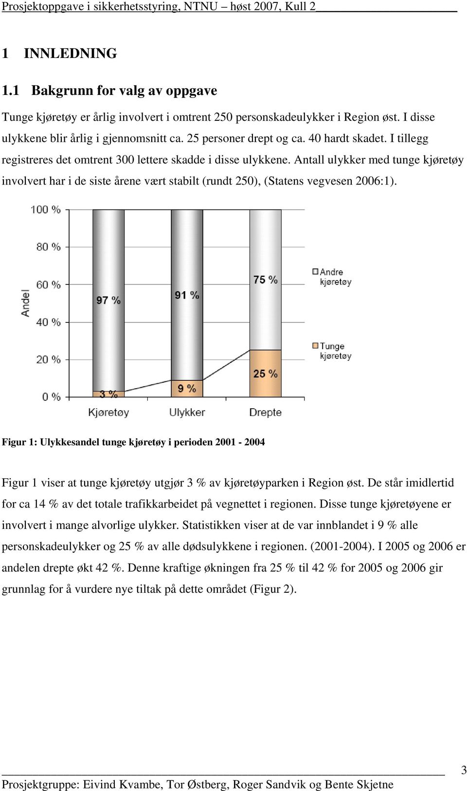 Antall ulykker med tunge kjøretøy involvert har i de siste årene vært stabilt (rundt 250), (Statens vegvesen 2006:1).