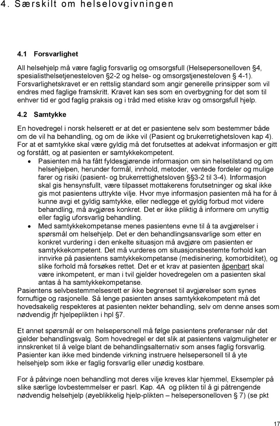 Forsvarlighetskravet er en rettslig standard som angir generelle prinsipper som vil endres med faglige framskritt.