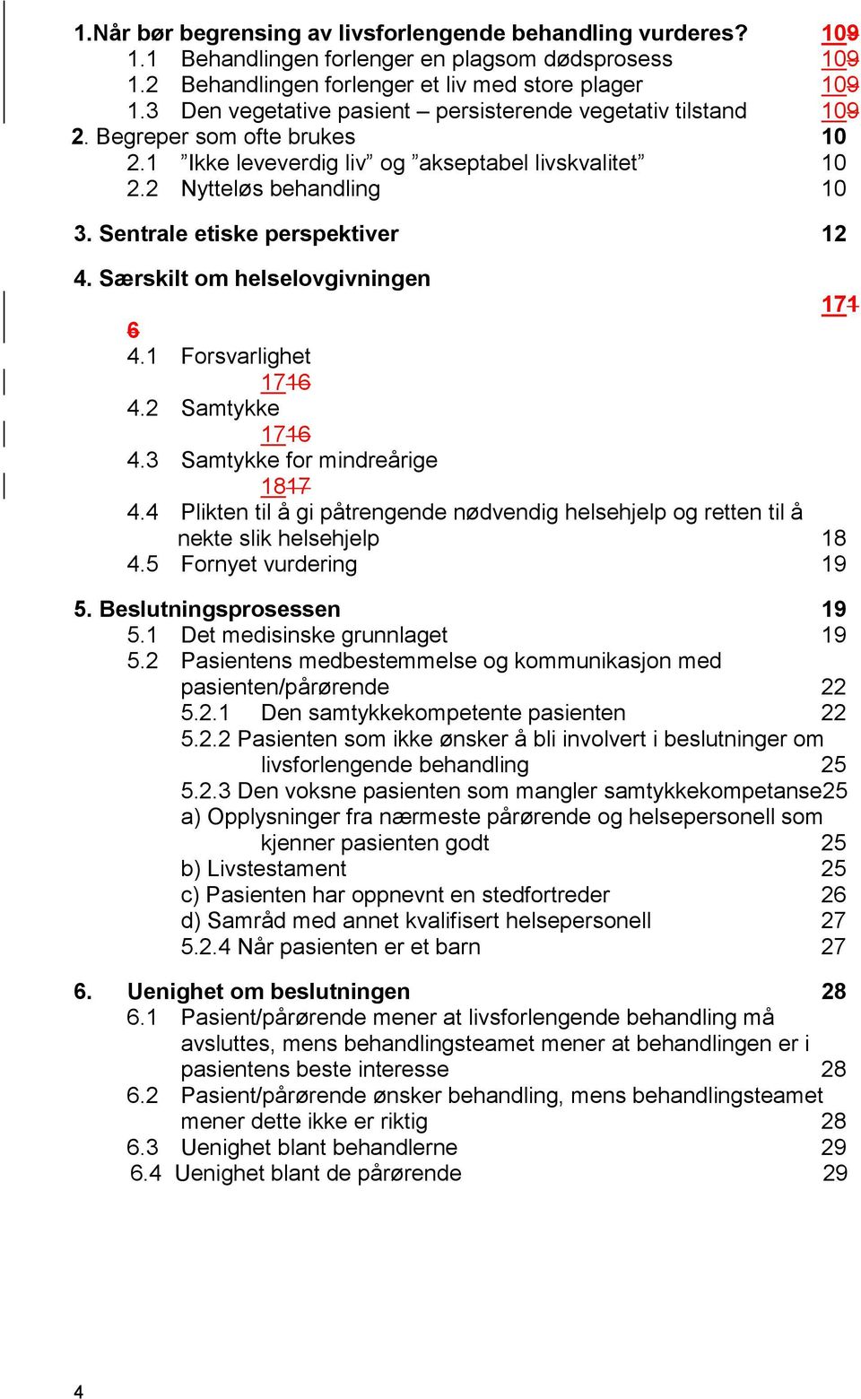 Sentrale etiske perspektiver 12 4. Særskilt om helselovgivningen 171 6 4.1 Forsvarlighet 1716 4.2 Samtykke 1716 4.3 Samtykke for mindreårige 1817 4.