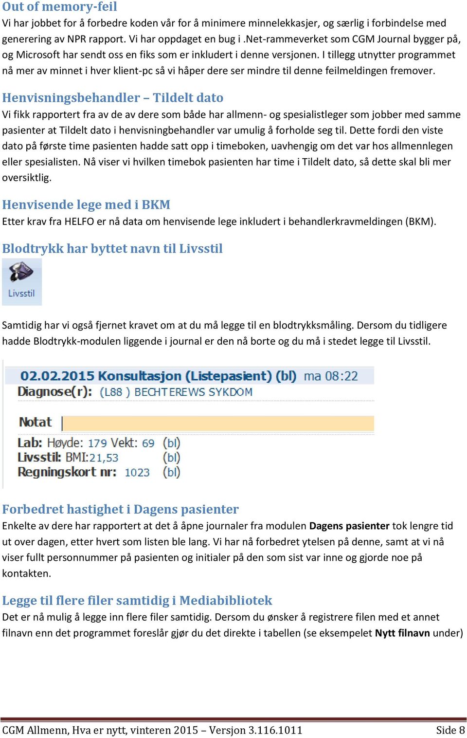 I tillegg utnytter programmet nå mer av minnet i hver klient-pc så vi håper dere ser mindre til denne feilmeldingen fremover.