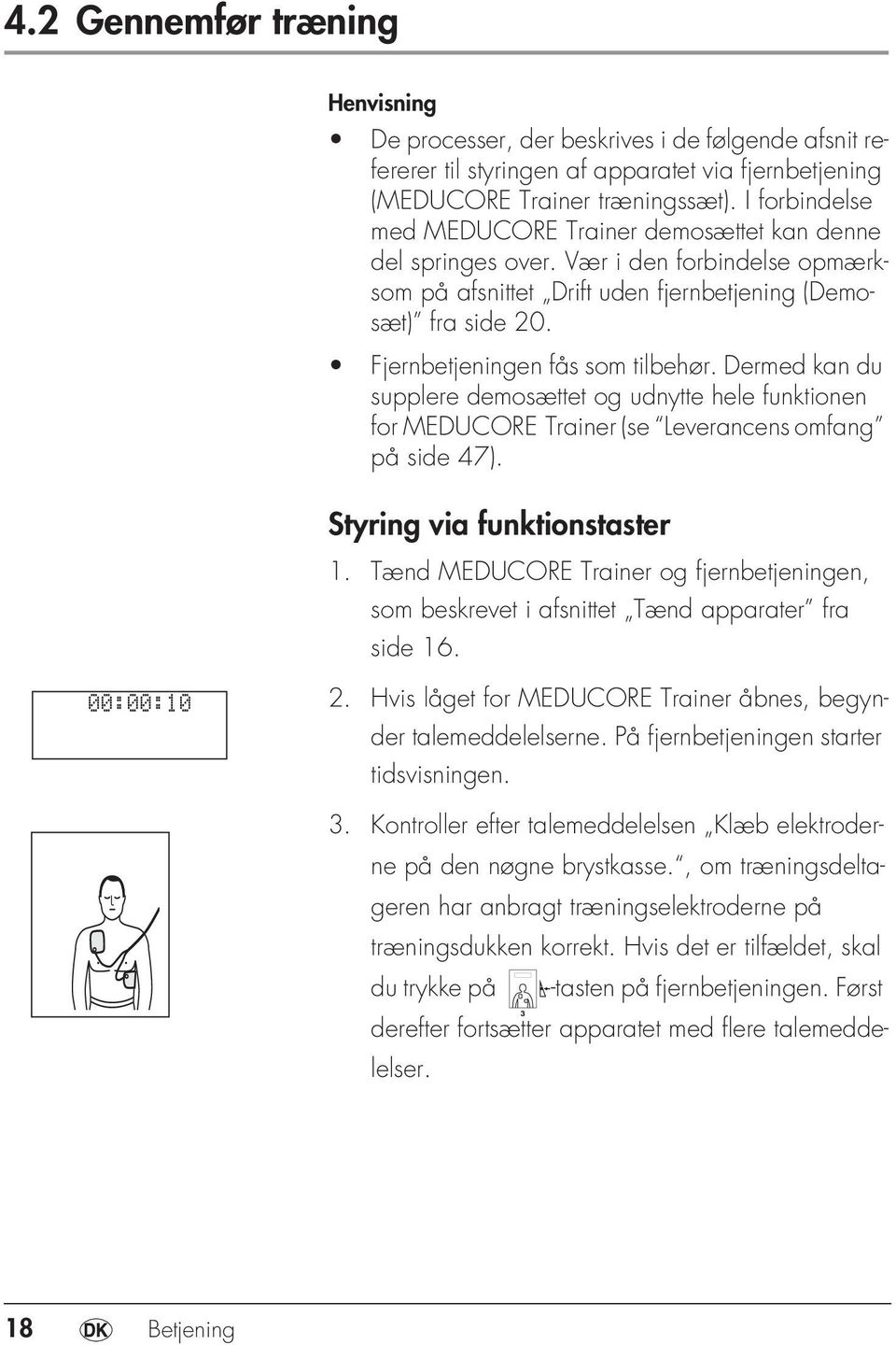 Fjernbetjeningen fås som tilbehør. Dermed kan du supplere demosættet og udnytte hele funktionen for MEDUCORE Trainer (se Leverancens omfang på side 47). Styring via funktionstaster 1.