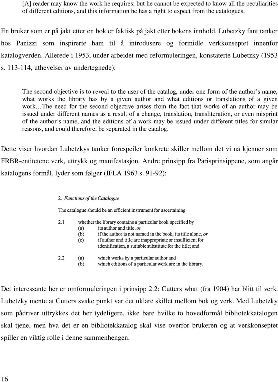 Allerede i 1953, under arbeidet med reformuleringen, konstaterte Lubetzky (1953 s.