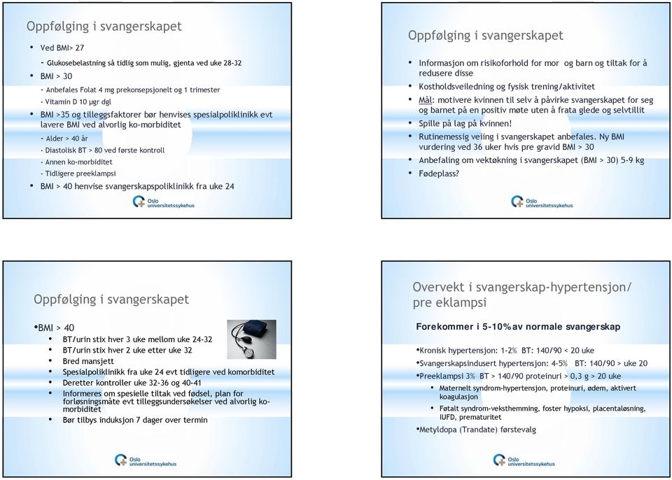 Anbefaling om vektøkning i svangerskapet (BMI > 30) 5-9 kg BMI > 30 - Anbefales Folat 4 mg prekonsepsjonelt og 1 trimester - Vitamin D 10 μgr dgl Ved BMI> 27 BMI >35 og tilleggsfaktorer bør henvises