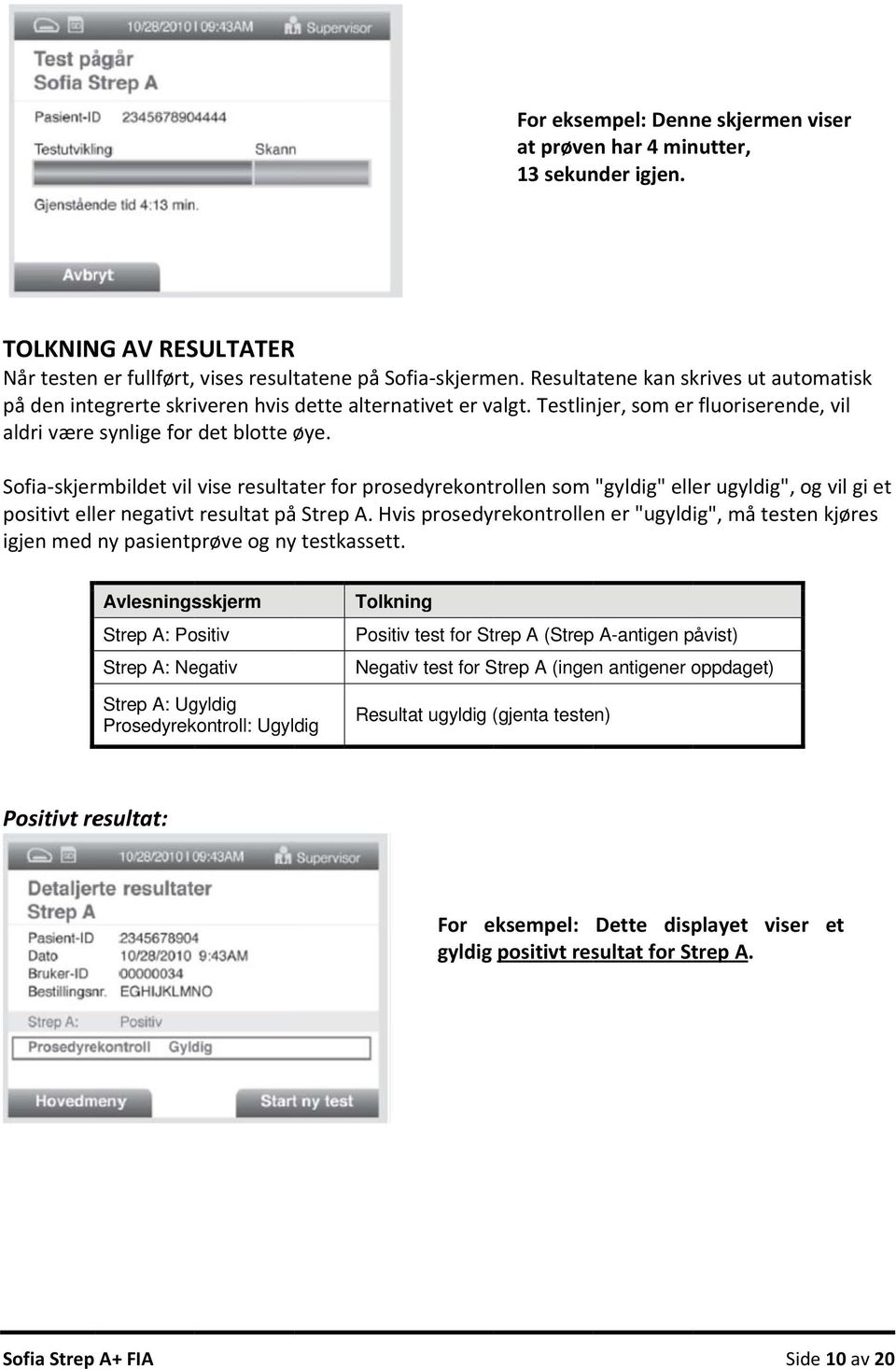 Sofia skjermbildet vil vise resultater for prosedyrekontrollen som "gyldig" eller ugyldig", og vil gi et positivt eller negativt resultat på Strep A.