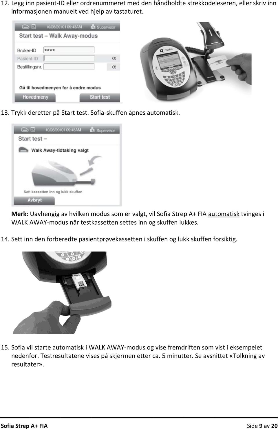 Merk: Uavhengig av hvilken modus som er valgt, vil Sofia Strep A+ FIA automatisk tvinges i WALK AWAY modus når testkassetten settes inn og skuffen lukkes. 14.