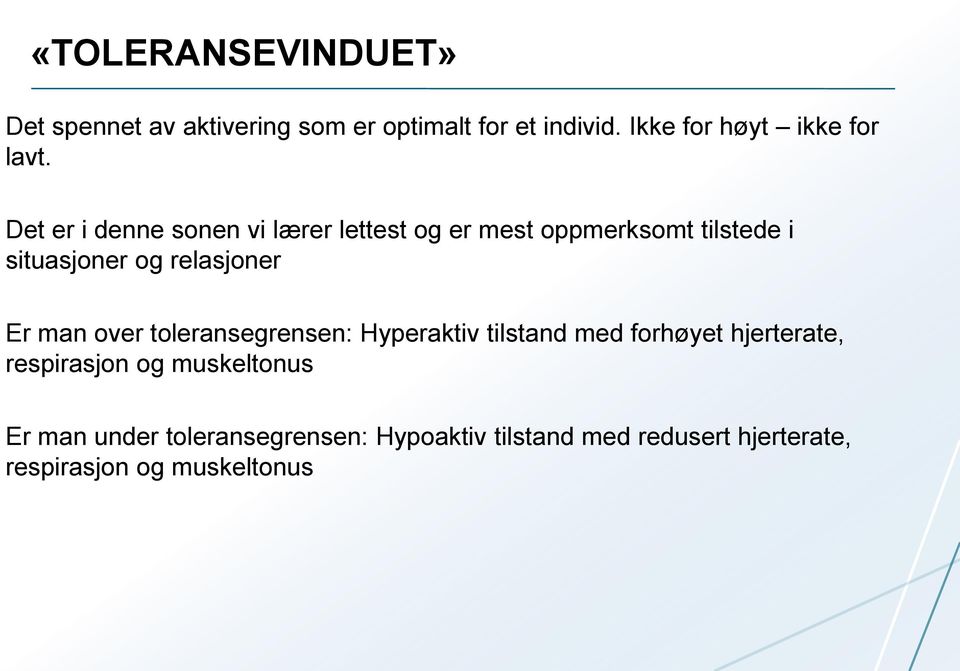 Det er i denne sonen vi lærer lettest og er mest oppmerksomt tilstede i situasjoner og relasjoner Er