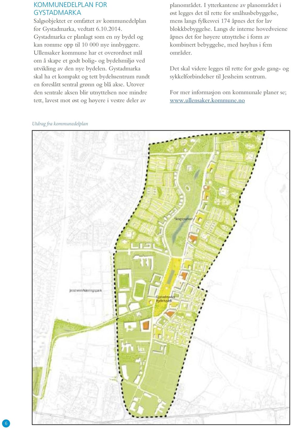Gystadmarka skal ha et kompakt og tett bydelssentrum rundt en foreslått sentral grønn og blå akse.