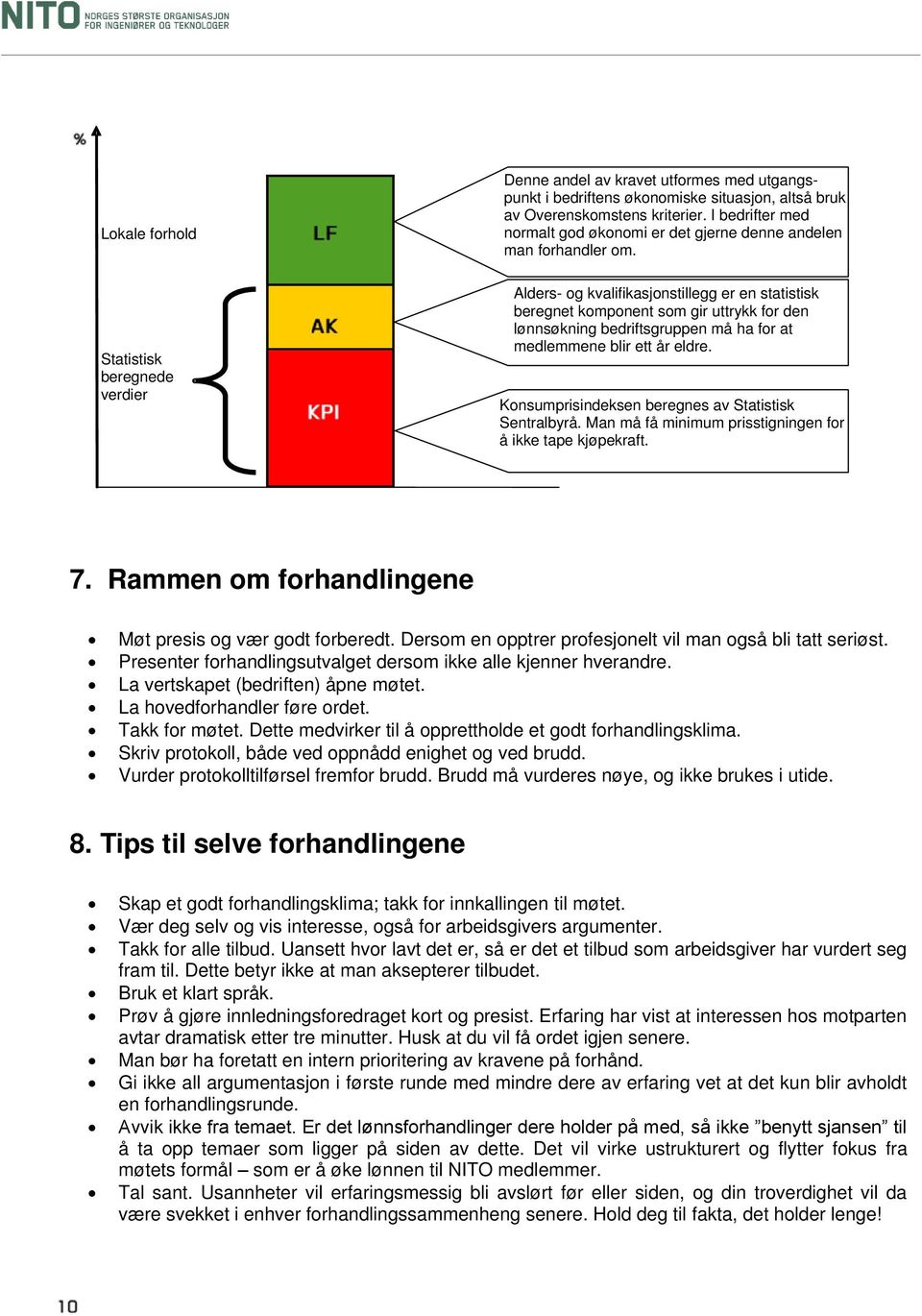 Statistisk beregnede verdier Alders- og kvalifikasjonstillegg er en statistisk beregnet komponent som gir uttrykk for den lønnsøkning bedriftsgruppen må ha for at medlemmene blir ett år eldre.