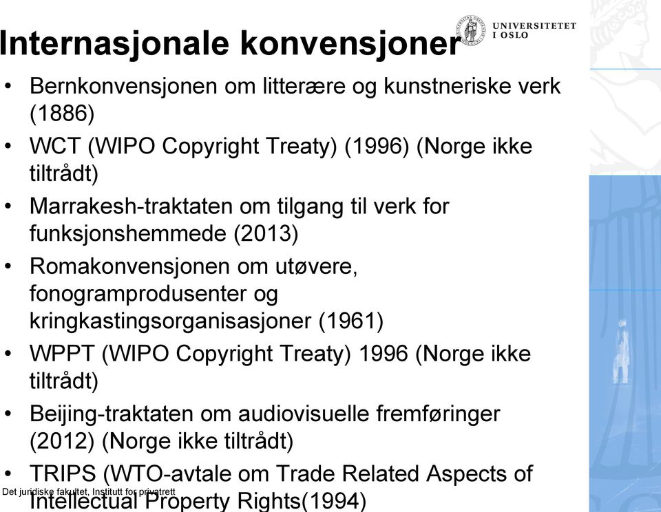 fonogramprodusenter og kringkastingsorganisasjoner (1961) WPPT (WIPO Copyright Treaty) 1996 (Norge ikke tiltrådt)