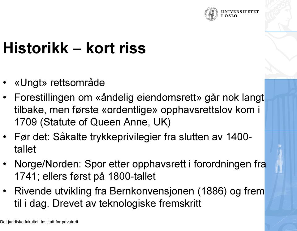 trykkeprivilegier fra slutten av 1400- tallet Norge/Norden: Spor etter opphavsrett i forordningen fra 1741;