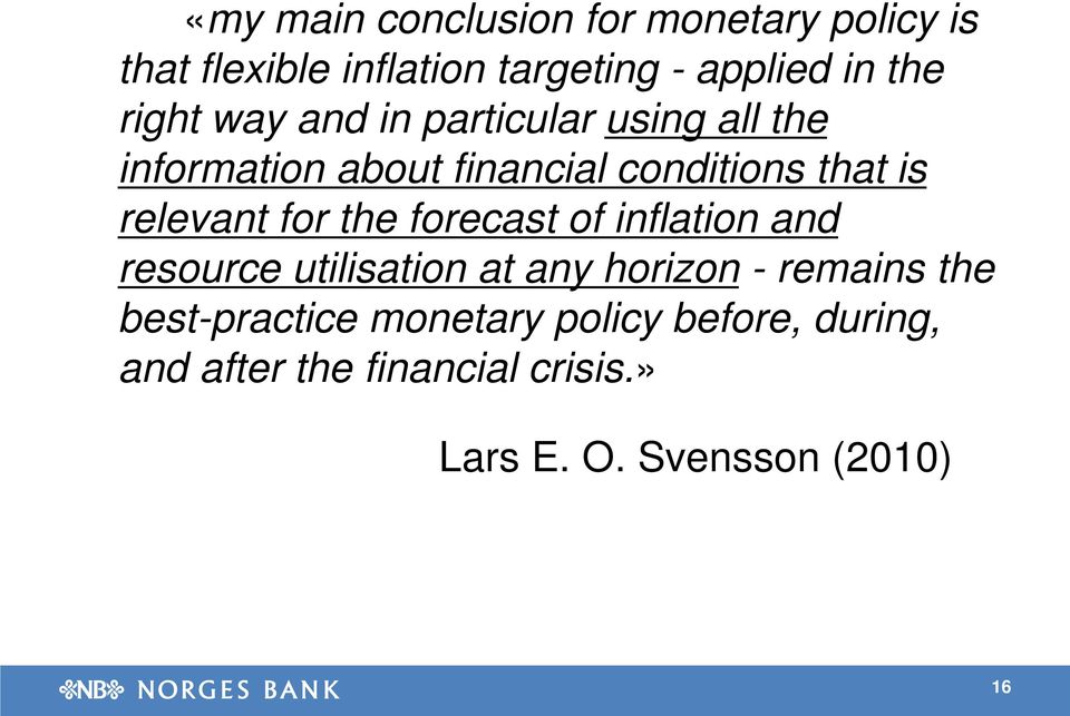 relevant for the forecast of inflation and resource utilisation at any horizon - remains the